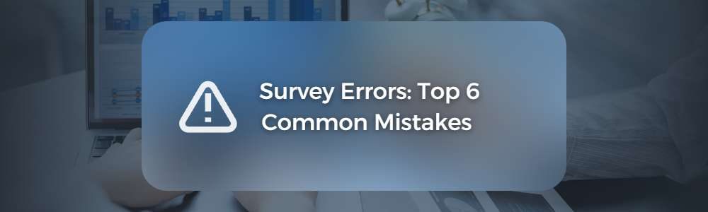 Survey Errors Top 6 Common Mistakes