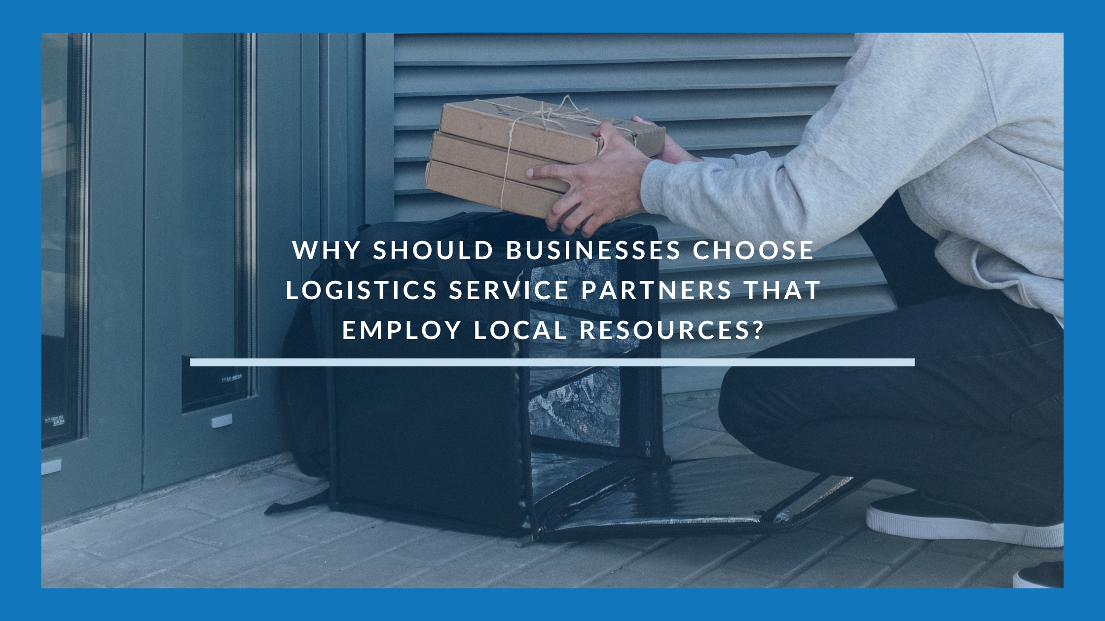 Why should businesses choose logistics service partners that employ local resources
