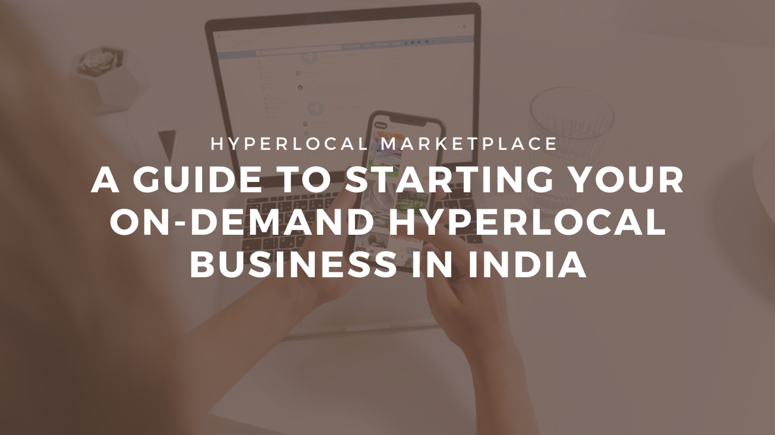 A Guide to starting your On-Demand Hyperlocal Business in India