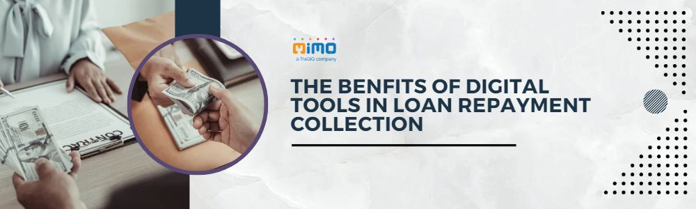 The benefits of digital tools in loan repayment collection